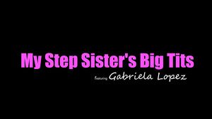 Hotporn Gabriela Lopez - My StepSister's Big Tits Nena