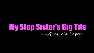 Stepsister Gabriela Lopez My Step Sisters Big Boobs Latina Porn Hot Teen